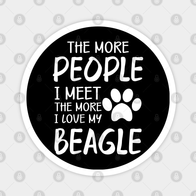 Beagle - The more people I meet the more I love my beagle Magnet by KC Happy Shop